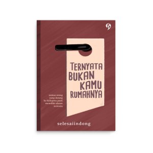 ternyata bukan kamu rumahnya