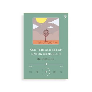 Aku Terlalu Lelah Untuk Mengeluh